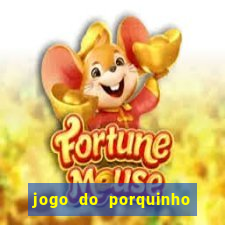 jogo do porquinho de ganhar dinheiro